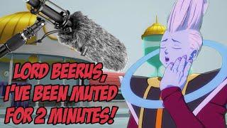 Lord Beerus, I've Been Muted For Two Minutes!