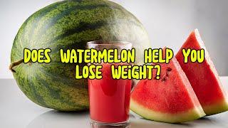 Does Watermelon Help You Lose Weight? The Truth Revealed