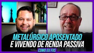 Metalúrgico aposentado e vivendo de renda passiva | COMO EU FIIS 5