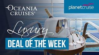 Oceania Cruises | Deal of the Week | Planet Cruise