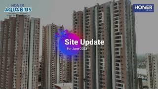 Honer Aquantis Site Update JUNE 2023 | 2/3 BHK Ready-To-Move Apartments near Gopanpally Honer Homes