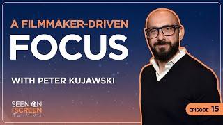 A Filmmaker-Driven Focus with Peter Kujawski | Seen on the Screen with Jacqueline Coley