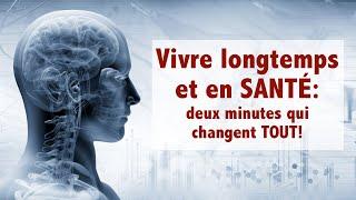 Vivre longtemps et en SANTÉ: deux minutes qui changent tout!