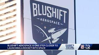 Maine based bluShift Aerospace is one step closer to launching a rocket into space