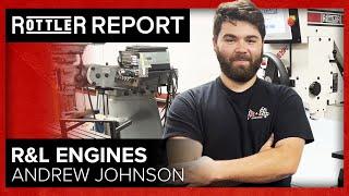 Rottler Report with Andrew Johnson of R&L Engines