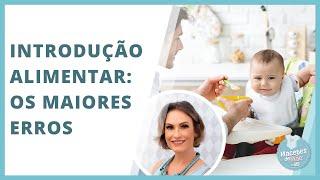 OS 12 MAIORES ERROS DA INTRODUÇÃO ALIMENTAR | MACETES DE MÃE