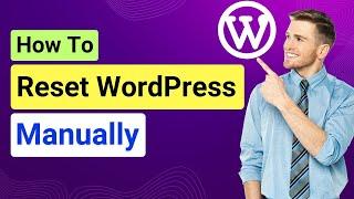 How to Reset WordPress Site Manually Without Plugin | Reset WordPress and Start from Beginning