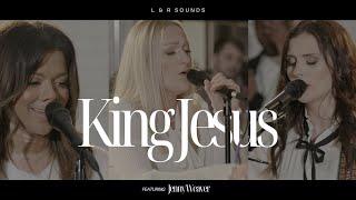 King Jesus (Live) - L & R Sounds feat. Jenny Weaver (Official Music Video)