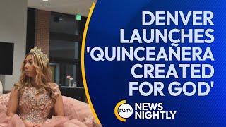 Denver Launches 'Quinceañera: Created for God' for Catholic Faith Formation | EWTN News Nightly