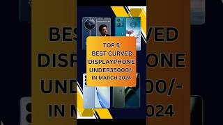 Top 5 Best Curved Display SmartPhones Under 35000 In 2024 | #shorts #youtubeshorts #shortsvideo