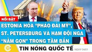 Tin nóng Quốc tế | Estonia hóa “pháo đài Mỹ”, ST. Petersburg và hạm đội Nga “nằm gọn” trong tầm bắn