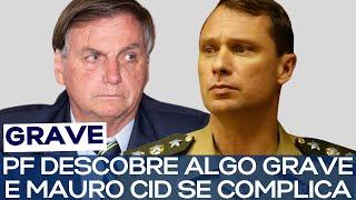 PF DESCOBRE ALGO GRAVE E MAURO CID SE COMPLICA