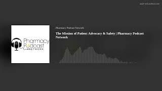 The Mission of Patient Advocacy & Safety | Pharmacy Podcast Network