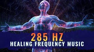 285 Hz Healing Frequency Music For TISSUE & CELL REGENERATION | 285Hz Solfeggio Frequency