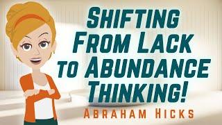 Abraham Hicks - Shifting From Lack to Abundance Thinking!