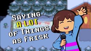 Saying A LOT of Things As Frisk