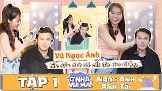 Ở nhà vui mà | Tập 1: Vũ Ngọc Ánh lân đầu thử tài cắt tóc cho chồng  khiến Anh Tài khóc hết nước mắt