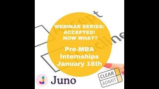 Clear Admit & Juno - Accepted? Now What? Part 2: Pre-MBA Internships