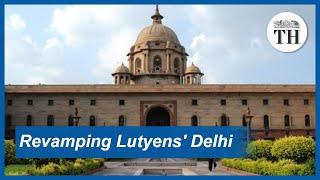 All about the project to redevelop Lutyens Delhi