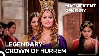 Suleiman's Women #72 - The Crown that Suits Hurrem Sultan | Magnificent Century