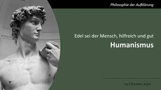 Humanismus - Edel sei der Mensch, hilfreich und gut