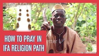 Ifa Religion Prayers: How to Pray in Yoruba Religion/Ifa Religion & belong to Ifa Religion Path