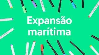 EXPANSÃO MARÍTIMA | QUER QUE DESENHE | DESCOMPLICA