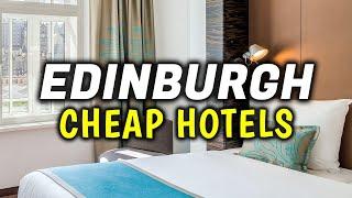 10 BEST Cheap Hotels & Hostels in Edinburgh, Scotland