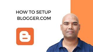 How To Setup Blogger.com 2024 | Step-by-Step Blogger Tutorial For Beginners