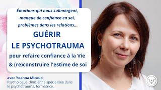 Guérir le psychotrauma & (re)construire l'estime de soi, avec Yoanna Micoud, psychologue clinicienne