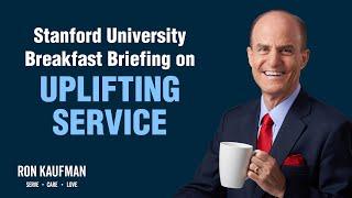 Stanford University Breakfast Briefing by Ron Kaufman on Uplifting Service