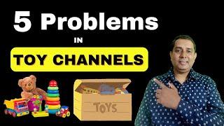 5 Problems in Toy Channels you should know before start