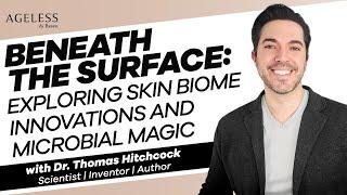 Beneath the Surface: Exploring Skin Biome Innovations and Microbial Magic with Dr Thomas Hitchcock