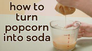 Can you turn popcorn into soda?