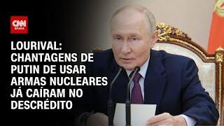 Lourival: Chantagens de Putin de usar armas nucleares já caíram no descrédito | CNN PRIME TIME