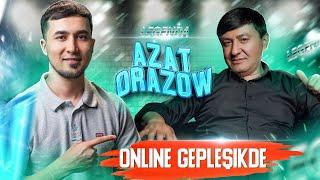 Azat Orazow nämeden gorkýaň? Online gepleşik