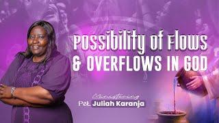 Possibility of  Flows and Overflows in God || Pastor Juliah Karanja || 22June 2025
