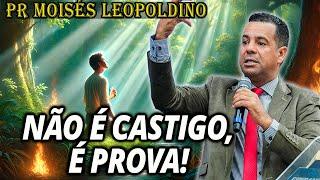 Pr Moisés Leopoldino: NÃO É CASTIGO, É PROVA!! - Pregação Evangélica 2024