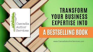 Ghostwriting with Cascadia - Transform your Business Expertise Into a Bestselling Book!