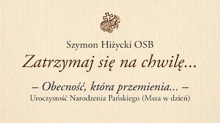 Obecność, która przemienia... (Uroczystość Narodzenia Pańskiego. Msza w dzień)