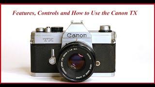 Features, Controls and How to Use the Canon TX 35mm SLR