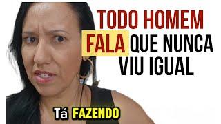 "Todo Homem Fala que Nunca Viu Igual "