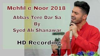 Mehfil-e-Noor 2018 HD | Abbas Tere Dar Sa - Syed Ali Shanawar