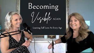 Episode #24: Becoming Visible Again - Learning Self Love At Every Age