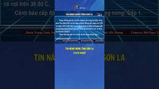Tin nắng nóng tỉnh Sơn La (13/6/2025)