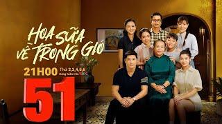 HOA SỮA VỀ TRONG GIÓ - TẬP 51 FULL VTV1