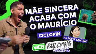 CICLOPIN TEM A MÃE MAIS SINCERA DO MUNDO FT. SOFIA SANTINO | #WEBBULLYING COM A GERAÇÃO Z