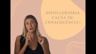 Hipocloridria - Causa ou Consequência?