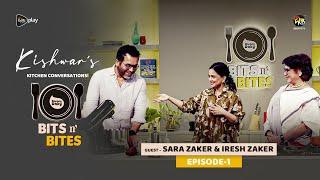 #BitsnBites | Bits n' Bites | EP 01 | With Sara Zaker & Iresh Zaker | MasterChef Kishwar Chowdhury