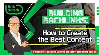 Building Backlinks - How to Create the Best Content